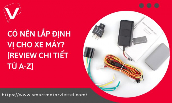 Có Nên Lắp Định Vị Cho Xe Máy? [Review Chi Tiết Từ A-Z]